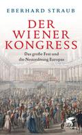 Der Wiener Kongress: Das große fest und die Neuordnung Europas