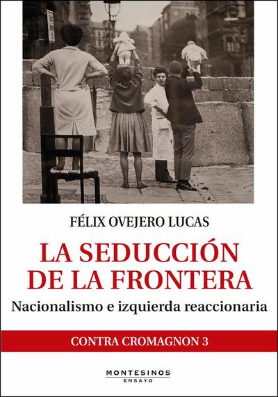 La seducción de la frontera : nacionalismo e izquierda reaccionaria