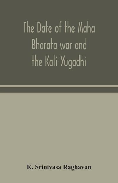 The date of the Maha Bharata war and the Kali Yugadhi