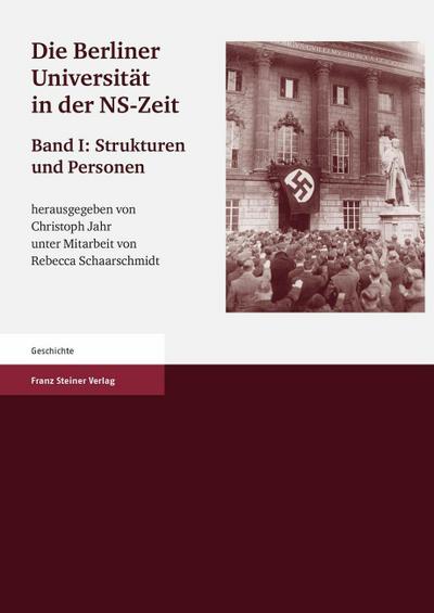 Die Berliner Universität in der NS-Zeit. Band I Herausgegeben im Auftrag der Senatskommission ’Die Berliner Universität und die NS-Zeit. Erinnerung, Verantwortung, Gedenken’.
