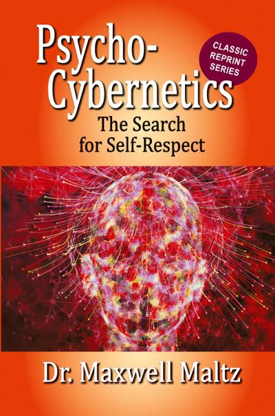 Psycho-Cybernetics The Search for Self-Respect