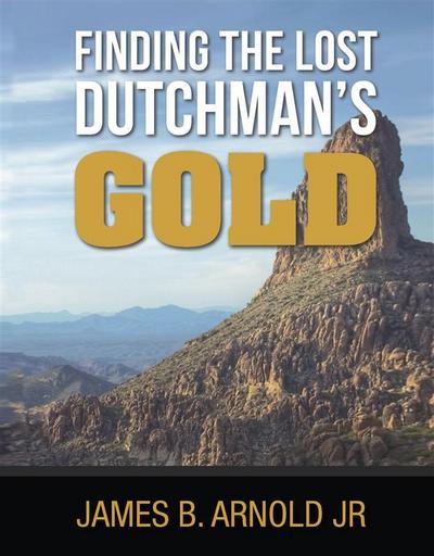 Finding The Lost Dutchman’s Gold