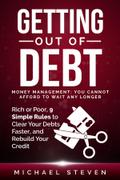 Getting Out Of Debt: Money Management: You Cannot Afford to Wait Any Longer