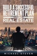 Build A Successful Retirement Plan Using Real Estate
