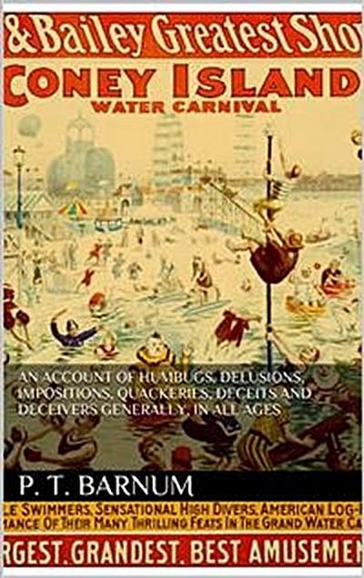 An account of humbugs, delusions, impositions, quackeries, deceits and deceivers generally, in all ages.
