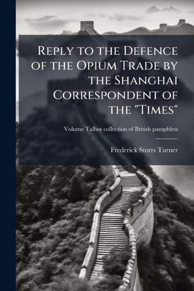 Reply to the Defence of the Opium Trade by the Shanghai Correspondent of the "Times"