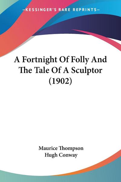 A Fortnight Of Folly And The Tale Of A Sculptor (1902)