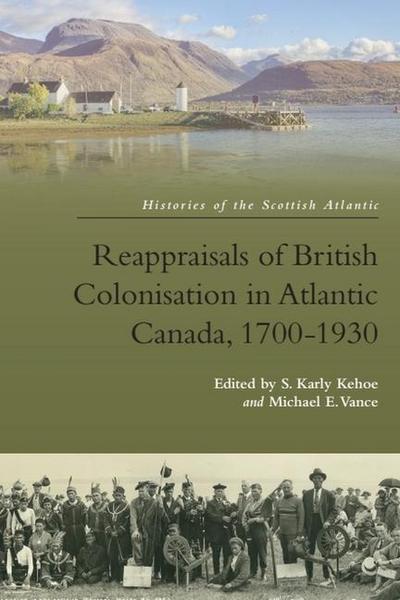 Reappraisals of British Colonisation in Atlantic Canada, 1700-1930