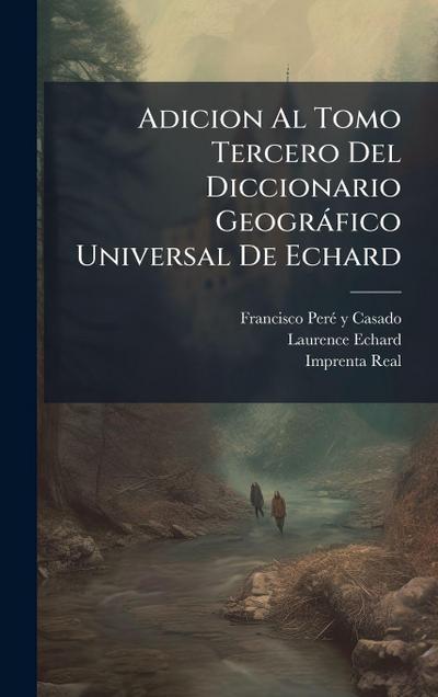 Adicion Al Tomo Tercero Del Diccionario Geogràfico Universal De Echard