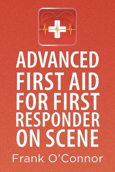 Advanced First Aid for First Responder on Scene