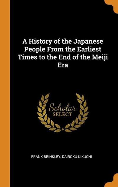A History of the Japanese People From the Earliest Times to the End of the Meiji Era