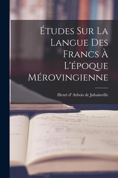 Études sur la langue des Francs à l’époque mérovingienne