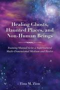 Healing Ghosts, Haunted Places, and Non-Human Beings