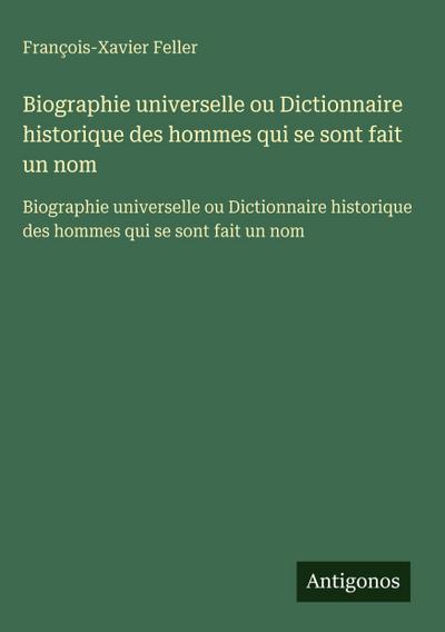 Biographie universelle ou Dictionnaire historique des hommes qui se sont fait un nom