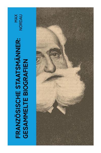 Französische Staatsmänner: Gesammelte Biografien