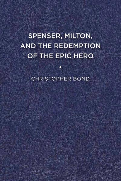 Spenser, Milton, and the Redemption of the Epic Hero