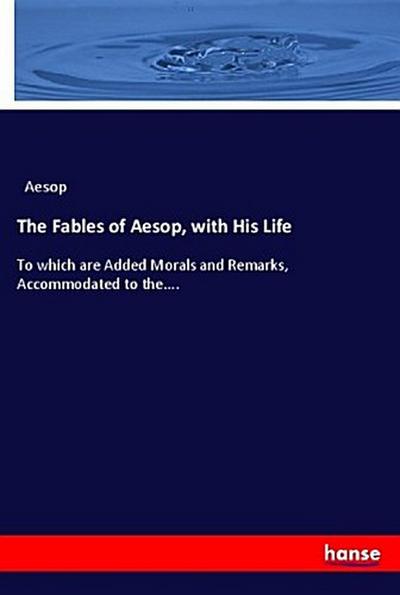 The Fables of Aesop, with His Life