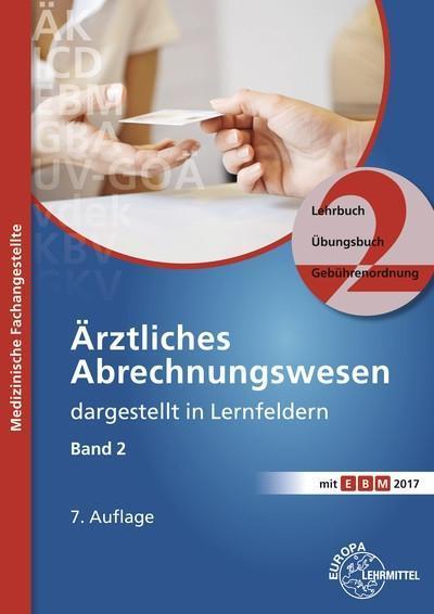 Ärztliches Abrechnungswesen dargestellt in Lernfeldern Band 2: Lehrbuch - Übungsbuch - Gebührenordnungen