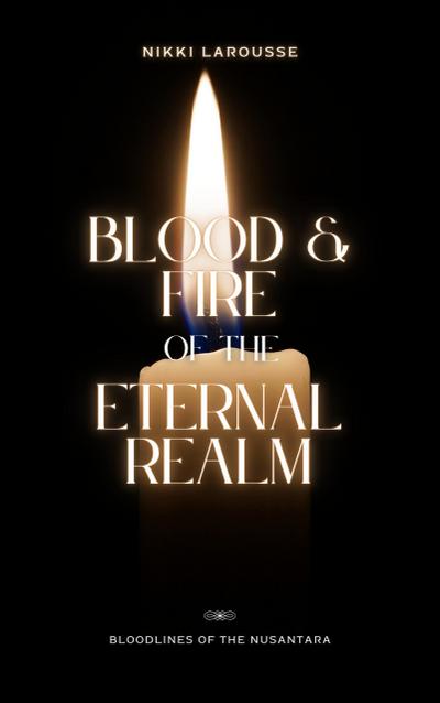 Blood and Fire of the Eternal Realm (Bloodlines of the Nusantara, #1)