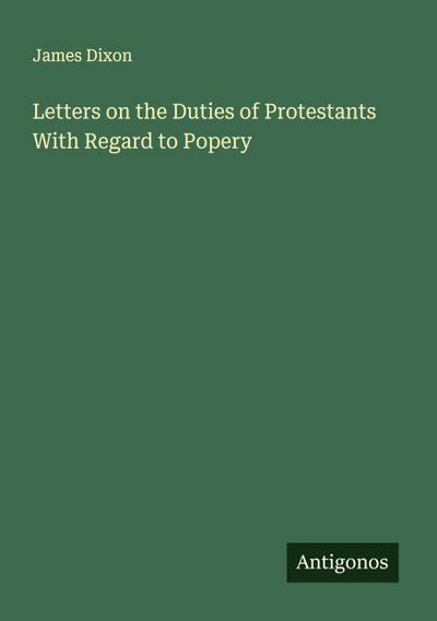 Letters on the Duties of Protestants With Regard to Popery