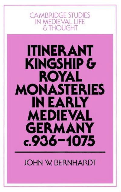 Itinerant Kingship and Royal Monasteries in Early Medieval Germany, C.936 1075