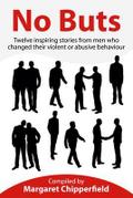 No Buts - Twelve inspiring stories from men who changed their violent or abusive behaviour