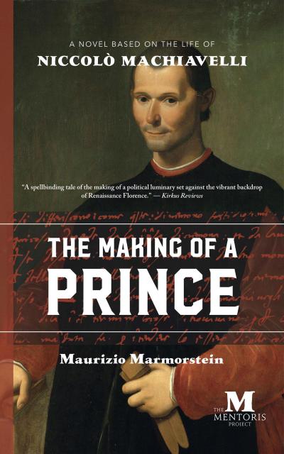 The Making of a Prince: A Novel Based on the Life of Niccolò Machiavelli