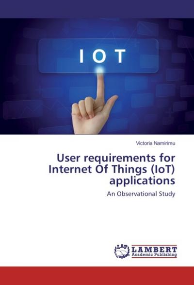User requirements for Internet Of Things (IoT) applications