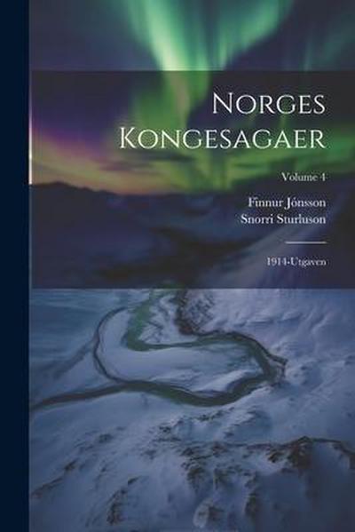 Norges Kongesagaer: 1914-Utgaven; Volume 4