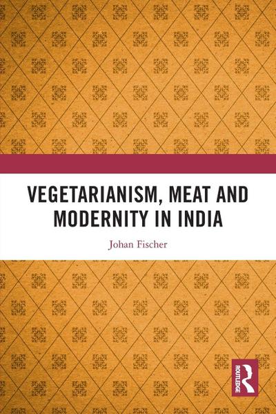 Vegetarianism, Meat and Modernity in India