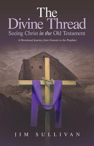 The Divine Thread Seeing Christ in the Old Testament