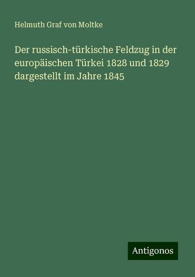 Moltke, H: Der russisch-türkische Feldzug in der europäische