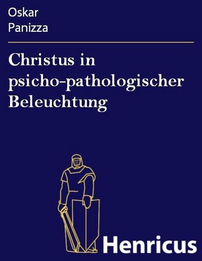 Christus in psicho-pathologischer Beleuchtung