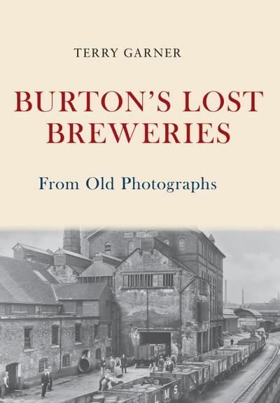 Burton’s Lost Breweries From Old Photographs