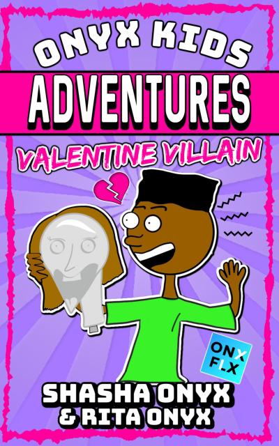 Valentine Villain (Onyx Kids Adventures, #11)