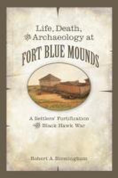 Life, Death, and Archaeology at Fort Blue Mounds