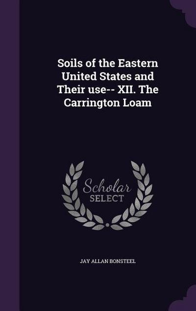 Soils of the Eastern United States and Their use-- XII. The Carrington Loam