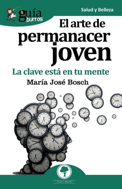 El arte de permanecer joven : la clave está en tu mente