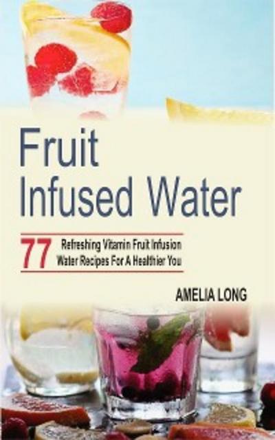Fruit infused water (eBook, EPUB) - Amelia Long