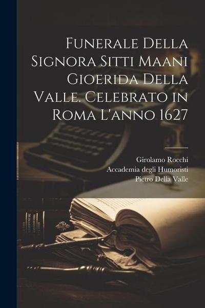 Funerale della signora Sitti Maani Gioerida della Valle. Celebrato in Roma l’anno 1627