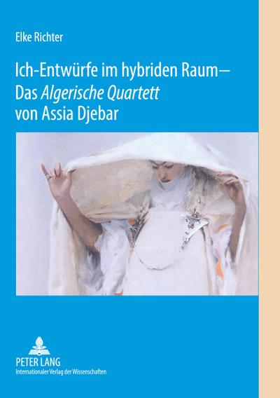 Ich-Entwürfe im hybriden Raum - Das ’Algerische Quartett’ von Assia Djebar