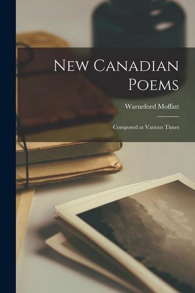 New Canadian Poems [microform]: Composed at Various Times
