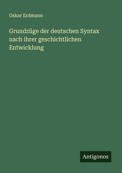 Grundzüge der deutschen Syntax nach ihrer geschichtlichen Entwicklung