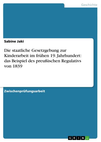 Die staatliche Gesetzgebung zur Kinderarbeit im frühen 19. Jahrhundert: das Beispiel des preußischen Regulativs von 1839