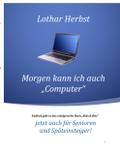 Morgen kann ich auch ’Computer’