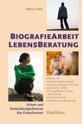 Biographiearbeit Lebensberatung: Krisen und Entwicklungschancen des Erwachsenen