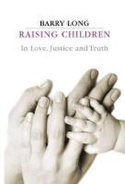 Long, B: Raising Children in Love, Justice and Truth