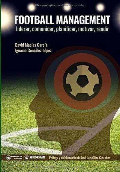 Football management : liderar, comunicar, planificar, motivar, rendir