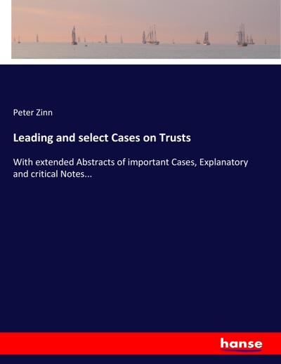 Leading and select Cases on Trusts - Peter Zinn