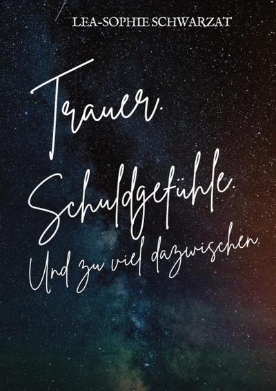 Trauer. Schuldgefühle. Und zu viel dazwischen.
